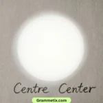 Centre or Center