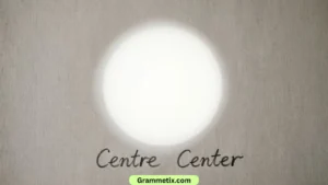 Centre or Center