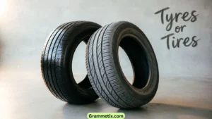 Tyres or Tires