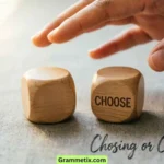 Chosing or Choosing