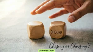 Chosing or Choosing