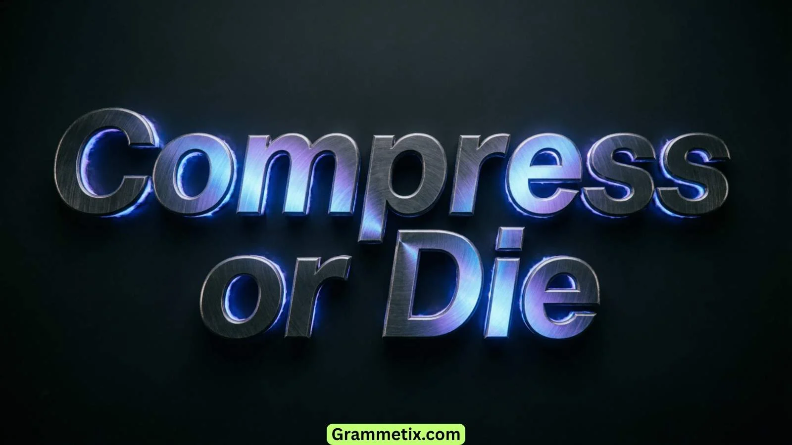 Compress or Die