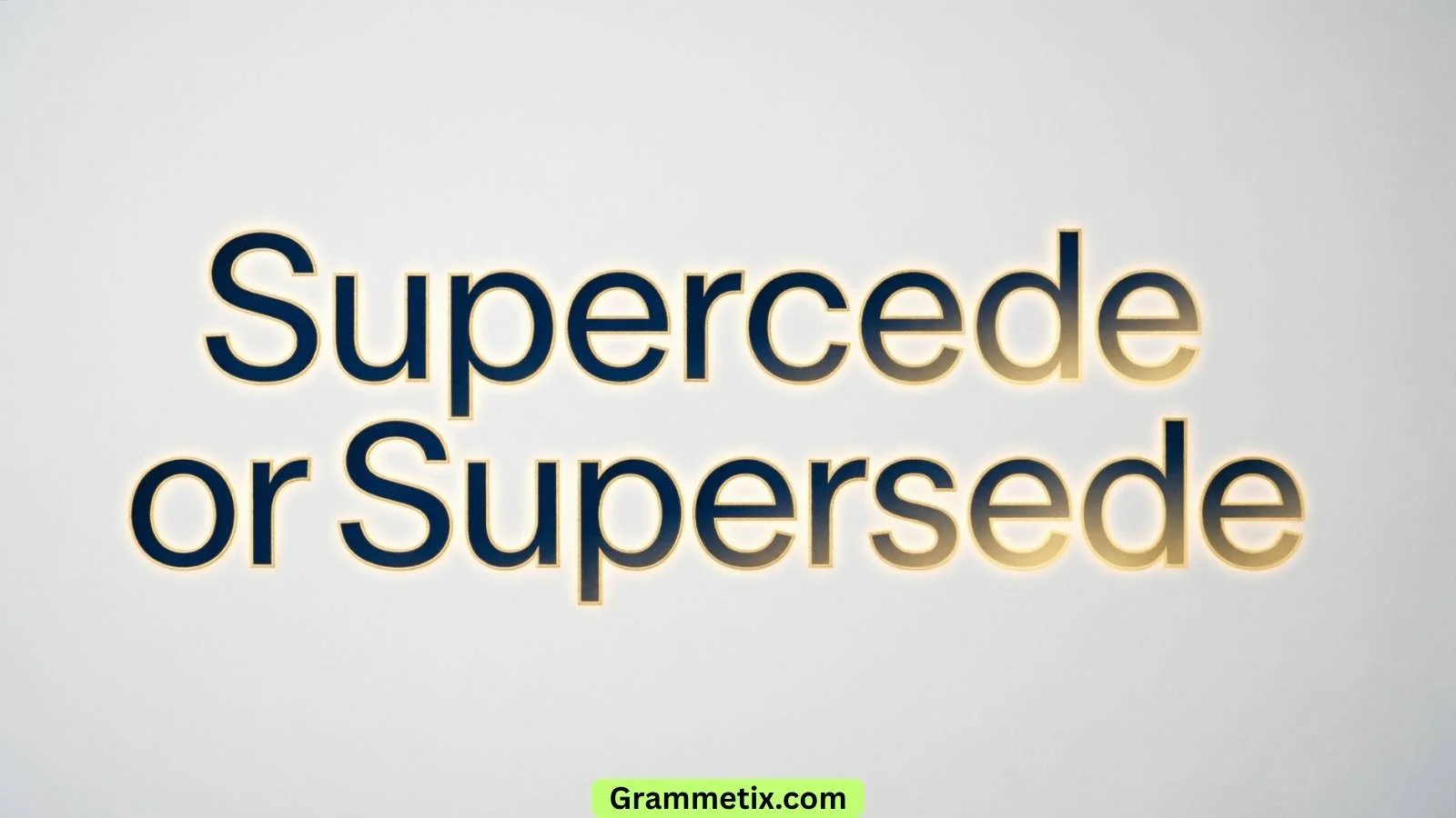 Supercede or Supersede